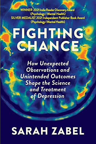 Stock image for Fighting Chance : How Unexpected Observations and Unintended Outcomes Shape the Science and Treatment of Depression for sale by Better World Books: West
