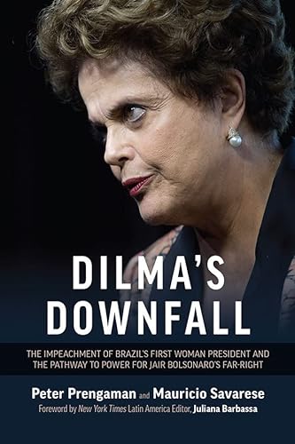 Beispielbild fr Dilma's Downfall: The Impeachment of Brazil's First Woman President and the Pathway to Power for Jair Bolsonaro's Far-Right zum Verkauf von St Vincent de Paul of Lane County