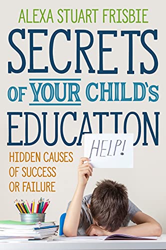 Stock image for Secrets of Your Child's Education: Hidden Causes of Success or Failure for sale by ThriftBooks-Atlanta