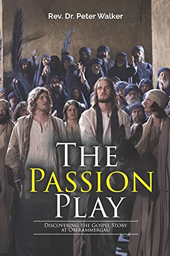 Imagen de archivo de The Passion Play: Discovering the Gospel Story at Oberammergau a la venta por Your Online Bookstore