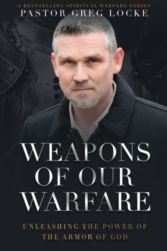 Imagen de archivo de Weapons of Our Warfare: Unleashing the Power of the Armor of God (Pastor Greg Locke: Spiritual Warfare Series) a la venta por HPB-Diamond