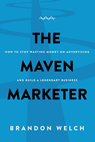 Stock image for The Maven Marketer: How to Stop Wasting Money on Advertising and Build a Legendary Business for sale by Decluttr