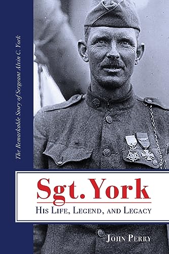 Imagen de archivo de Sgt York His Life, Legend, and Legacy The Remarkable Story of Sergeant Alvin C York a la venta por PBShop.store US