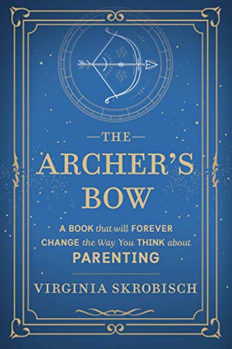 Stock image for The Archer's Bow: A Book that will Forever Change the Way You Think about Parenting for sale by GF Books, Inc.