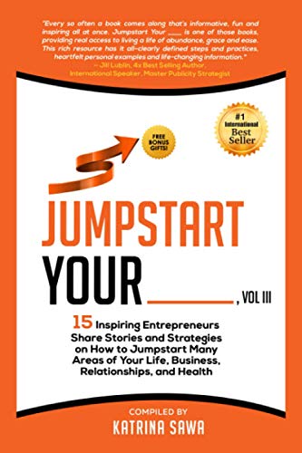 Stock image for Jumpstart Your _____: 15 Inspiring Entrepreneurs Share Stories and Strategies on How to Jumpstart Many Areas of Your Life, Business, Relationships, and Health for sale by Irish Booksellers
