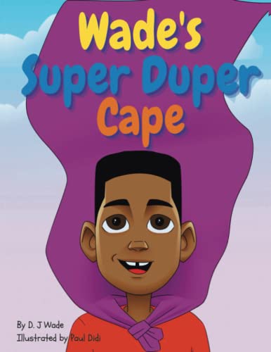 Beispielbild fr Wade's Super Duper Cape: an engaging children's book about empowerment, accountability, self-love, and confidence. zum Verkauf von GF Books, Inc.