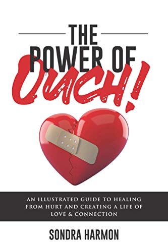 

The Power of OUCH!: An illustrated guide to healing from hurt and creating a life of love and connection.