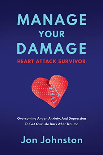 Stock image for Manage Your Damage Heart Attack Survivor: Overcoming Anger, Anxiety, And Depression To Get Your Life Back After Trauma for sale by GreatBookPrices