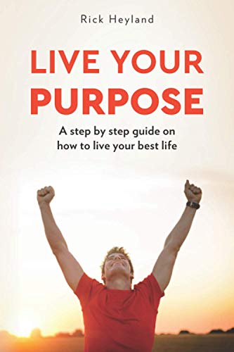 Imagen de archivo de Live Your Purpose: A Step by Step Guide on How to Live Your Best Life a la venta por Goodwill of Colorado