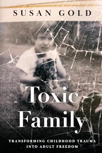 Imagen de archivo de Toxic Family: Transforming Childhood Trauma into Adult Freedom a la venta por ThriftBooks-Atlanta