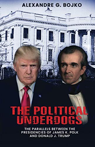 Beispielbild fr The Political Underdogs: The Parallels Between the Presidencies of James K. Polk and Donald J. Trump zum Verkauf von ThriftBooks-Dallas