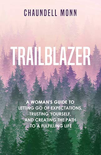 Stock image for Trailblazer: A Woman's Guide to Letting Go of Expectations, Trusting Yourself, and Creating the Path to a Fulfilling Life for sale by SecondSale