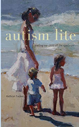 Stock image for Autism Lite: Leading Our Child Off the Spectrum for sale by Big River Books