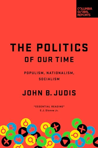 Imagen de archivo de The Politics of Our Time : Populism, Nationalism, Socialism a la venta por Better World Books: West