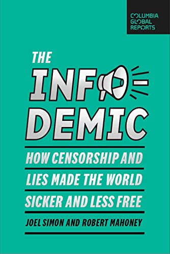 Stock image for The Infodemic: How Censorship and Lies Made the World Sicker and Less Free (Columbia Global Reports) for sale by ZBK Books