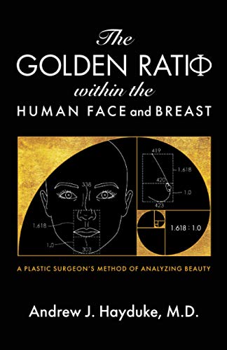 Imagen de archivo de The Golden Ratio Within the Human Face and Breast: A Plastic Surgeon's Method of Analyzing Beauty a la venta por SecondSale