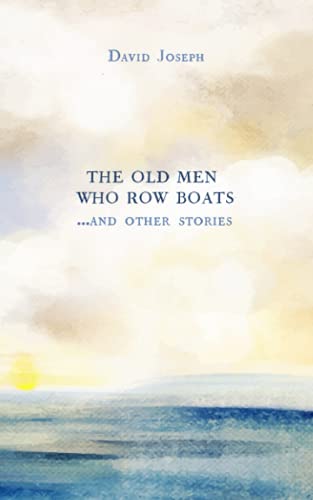 Beispielbild fr The Old Men Who Row Boats and Other Stories zum Verkauf von Better World Books