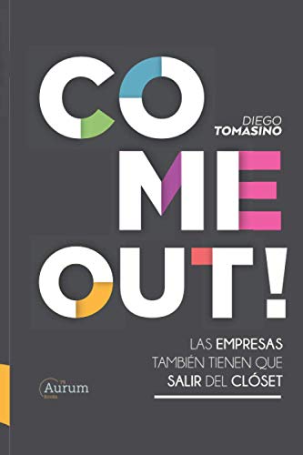 Stock image for COME OUT!: LAS EMPRESAS TAMBIN TIENEN QUE SALIR DEL CLSET (Spanish Edition) for sale by Save With Sam