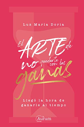Stock image for El arte de no quedarte con las ganas: Lleg la hora de ganarle al tiempo (Spanish Edition) for sale by Books Unplugged