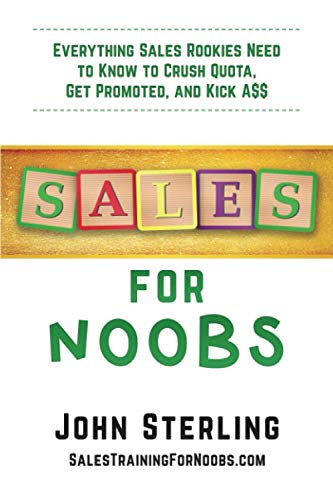 Stock image for Sales for Noobs: Everything Sales Rookies Need to Know to Crush Quota, Get Promoted, and Kick A$$ for sale by The Happy Book Stack