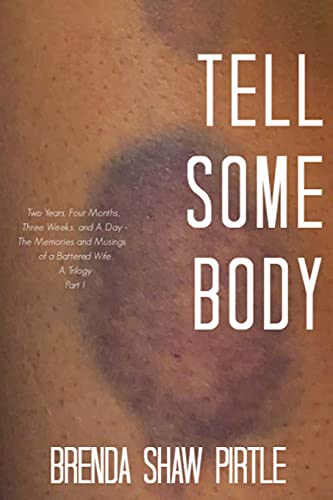 Imagen de archivo de Tell Somebody: Two Years, Four Months, One Week, and A Day: The Memories and Musings of a Battered Wife - A Trilogy, Part I a la venta por GreatBookPrices
