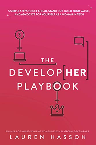 Imagen de archivo de The DevelopHer Playbook: 5 Simple Steps to Get Ahead, Stand Out, Build Your Value, and Advocate for Yourself as a Woman in Tech a la venta por HPB-Red