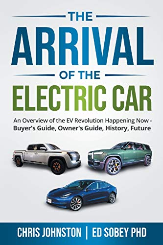 Beispielbild fr The Arrival of the Electric Car : An Overview of the EV Revolution Happening Now - Buyer's Guide, Owner's Guide, History, Future zum Verkauf von Better World Books