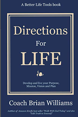 Beispielbild fr Directions for Life: Develop and Live Your Purpose, Mission, Vision and Plan (Better Life Tools) zum Verkauf von GF Books, Inc.