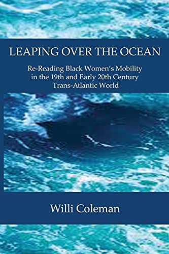 Stock image for Leaping Over the Ocean: Re-Reading Black Women's Mobility in the 19th and Early 20th Century Trans-Atlantic World for sale by ThriftBooks-Dallas