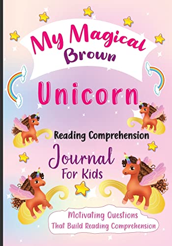 

My Magical Brown Unicorn Reading Comprehension Journal For Kids: Motivating Questions That Build Reading Comprehension