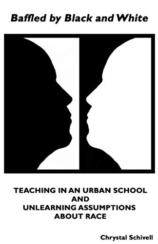 Imagen de archivo de Baffled by Black and White: Teaching in an Urban School and Unlearning Assumptions about Race a la venta por St Vincent de Paul of Lane County