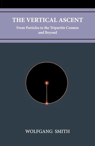 Stock image for The Vertical Ascent: From Particles to the Tripartite Cosmos and Beyond for sale by ThriftBooks-Dallas