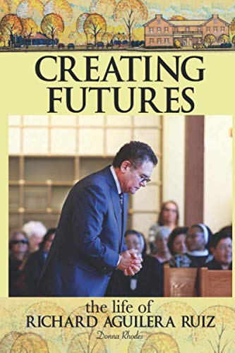 Beispielbild fr Creating Futures: The Life of Richard Aguilera Ruiz zum Verkauf von ThriftBooks-Dallas