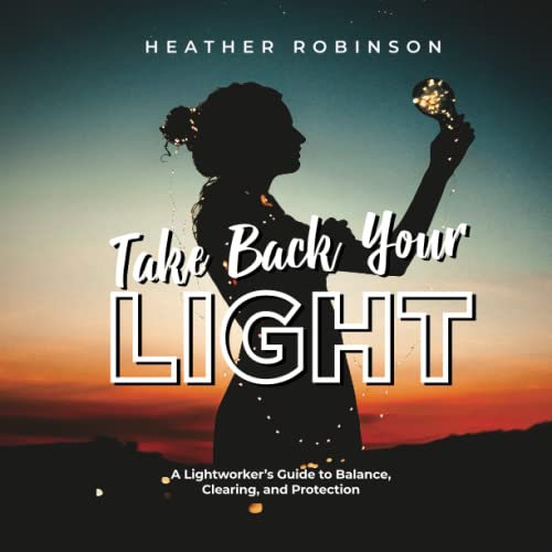 Stock image for Take Back Your Light: A Lightworker's Guide to Balance, Clearing, and Protection for sale by ThriftBooks-Atlanta