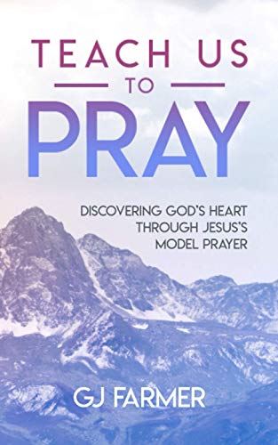 9781735984605: Teach Us to Pray: Discovering God's Heart Through Jesus's Model Prayer