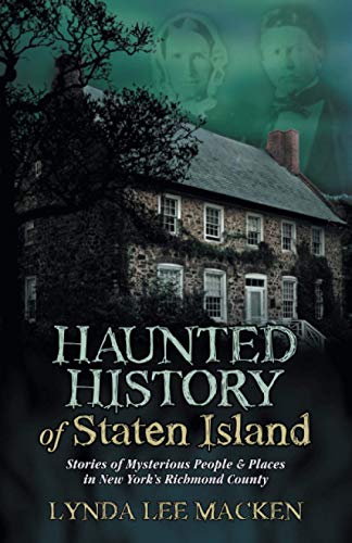 Imagen de archivo de Haunted History of Staten Island: Stories of Mysterious People & Places in New York's Richmond County a la venta por GF Books, Inc.