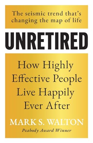 Stock image for Unretired: How Highly Effective People Live Happily Ever After for sale by GreatBookPrices