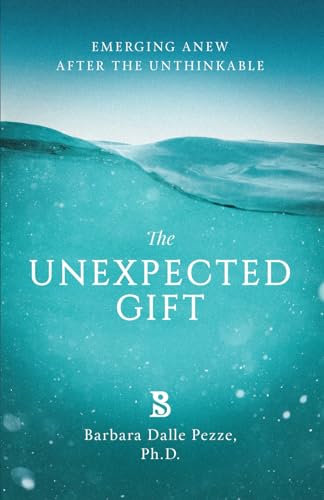 Stock image for THE UNEXPECTED GIFT: Emerging Anew After The Unthinkable for sale by SecondSale