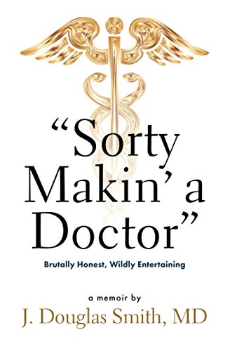 Imagen de archivo de Sorty Makin' a Doctor: Brutally Honest, Wildly Entertaining a la venta por GF Books, Inc.