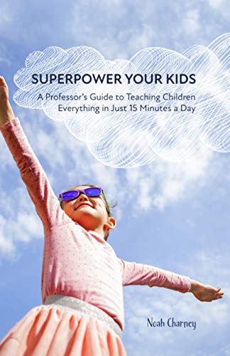 Stock image for Superpower Your Kids: A Professor's Guide To Teaching Children Everything in Just 15 Minutes a Day for sale by SecondSale