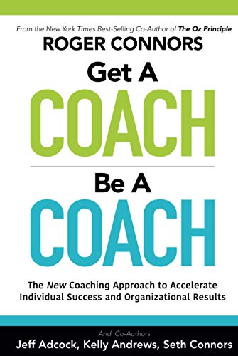 Imagen de archivo de Get A Coach Be A Coach: The New Coaching Approach to Accelerate Individual Success and Organizational Results a la venta por GF Books, Inc.