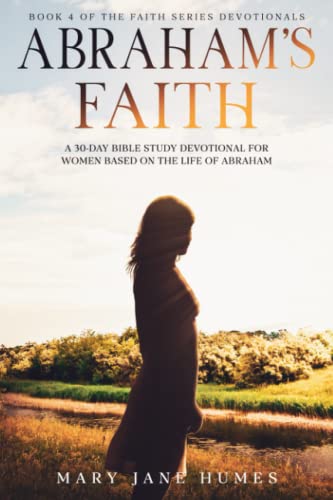 Imagen de archivo de Abraham's Faith A 30-Day Bible Study Devotional for Women Based on the Life of Abraham a la venta por GreatBookPrices