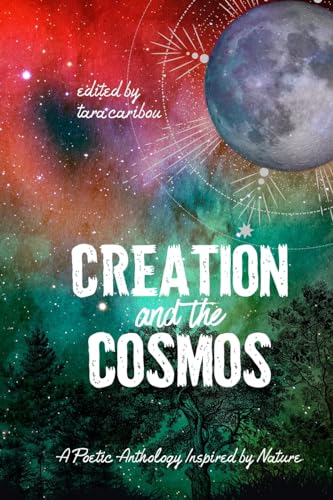 Imagen de archivo de Creation and the Cosmos: A Poetic Anthology Inspired by Nature a la venta por Lucky's Textbooks