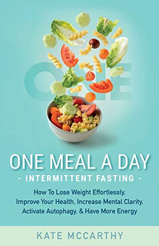 Imagen de archivo de One Meal A Day Intermittent Fasting: How To Lose Weight Effortlessly, Improve Your Health, Increase Mental Clarity, Activate Autophagy, and Have More a la venta por ThriftBooks-Dallas