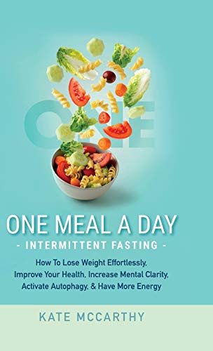 Imagen de archivo de One Meal A Day Intermittent Fasting: How To Lose Weight Effortlessly, Improve Your Health, Increase Mental Clarity, Activate Autophagy, and Have More a la venta por ThriftBooks-Atlanta
