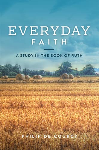 Beispielbild fr Everyday Faith ?? A Study in the Book of Ruth ?? from the Teaching Series by Philip De Courcy and Know the Truth ???? zum Verkauf von Bookmonger.Ltd