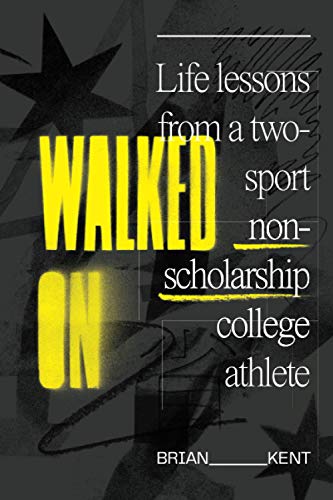 Stock image for Walked On: Life Lessons From A Two-Sport Non-Scholarship College Athlete for sale by SecondSale