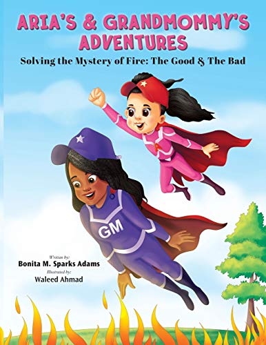 Imagen de archivo de Aria's & Grandmommy's Adventures: Solving the Mystery of Fire: The Good & The Bad a la venta por HPB-Diamond