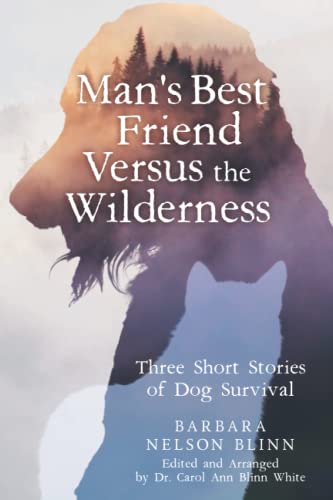 Beispielbild fr Man's Best Friend Versus the Wilderness: Three Short Stories of Dog Survival zum Verkauf von Books Unplugged