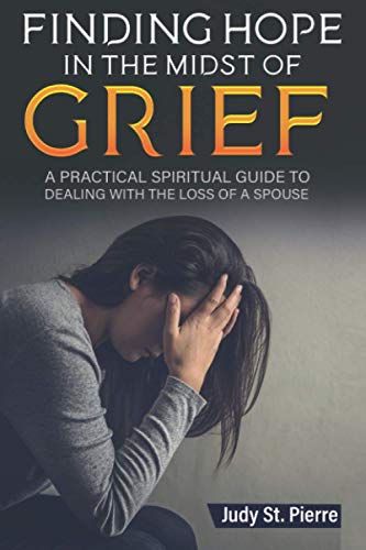 Beispielbild fr Finding Hope in The Midst Of Grief: A Practical Spiritual Guide To Dealing With The Loss Of A Spouse zum Verkauf von GreatBookPrices